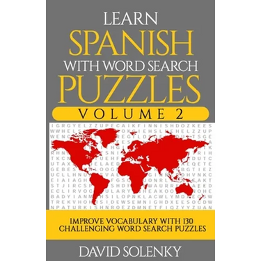 Learn Spanish with Word Search Puzzles Volume 2: Learn Spanish Language Vocabulary with 130 Challenging Bilingual Word Find Puzzles for All Ages