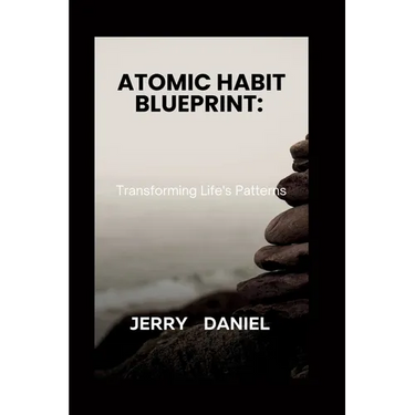 Atomic Habit Blueprint: : Transforming Life's Patterns