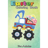 Easter Coloring Book For Adults: Funny Monster Truck Easter - A Happy Easter Coloring Book For Kids, Teens & Adults, Great Gifts with Fun, Easy, and R