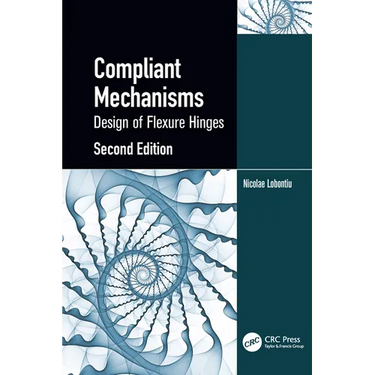 Compliant Mechanisms: Design of Flexure Hinges