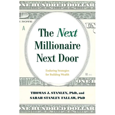 The Next Millionaire Next Door: Enduring Strategies for Building Wealth