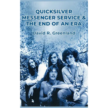 Quicksilver Messenger Service & the End of an Era
