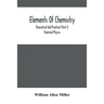 Elements Of Chemistry; Theoretical And Practical (Part I) Chemical Physics
