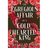 The Egregious Affair of a Cold-Hearted King: The Shadowed Throne Chronicles, #1.5