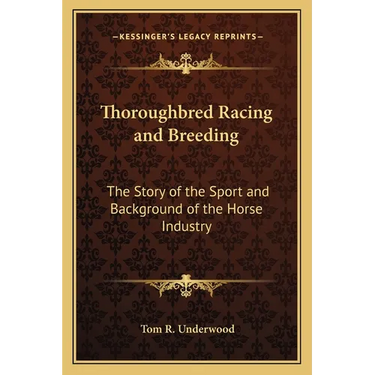Thoroughbred Racing and Breeding: The Story of the Sport and Background of the Horse Industry