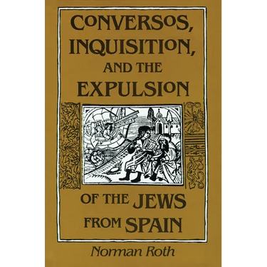 Conversos, Inquisition, and the Expulsion of the Jews from Spain