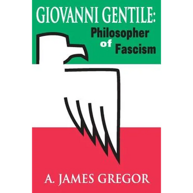 Giovanni Gentile: Philosopher of Fascism