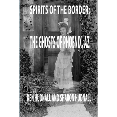 Spirits of the Border: Ghosts of Phoenix, AZ