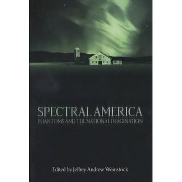 Spectral America: Phantoms and the National Imagination