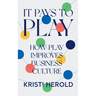 It Pays to PLAY: How Play Improves Business Culture