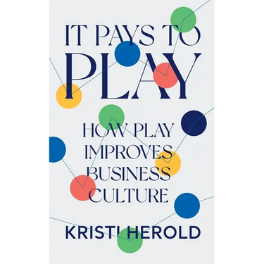 It Pays to PLAY: How Play Improves Business Culture