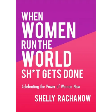 When Women Run the World Sh*t Gets Done: Celebrating the Power of Women Now (Gifts for Women, Feminist Theory, Women Empowerment)