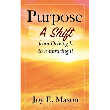 Purpose: A Shift from Driving It to Embracing It