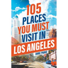 105 Places You Must Visit in Los Angeles