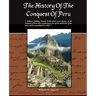 The History Of The Conquest Of Peru