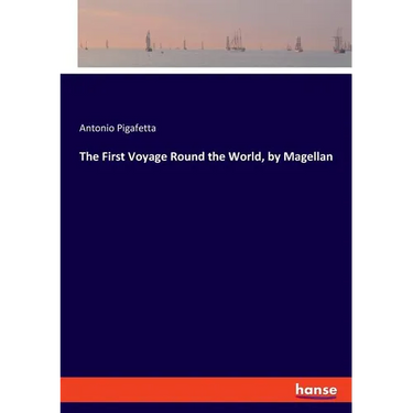 The First Voyage Round the World, by Magellan