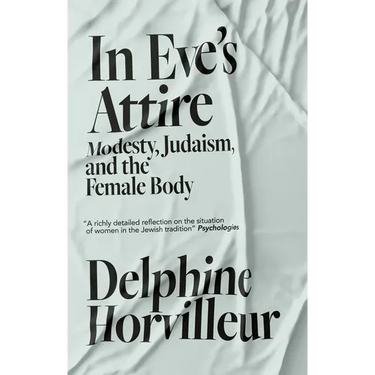 In Eve's Attire: Modesty, Judaism and the Female Body