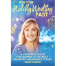 How To Be Wildly Wealthy FAST: A Powerful Guide For Women To Attract Unlimited Abundance Today!