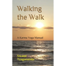 Walking the Walk: A Karma Yoga Manual