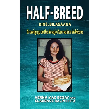 Half-Breed: Diné Bilagáana Growing up on the Navajo Reservation in Arizona