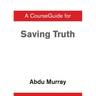 A CourseGuide for Saving Truth