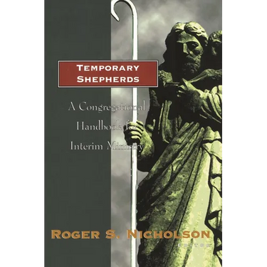 Temporary Shepherds: A Congregational Handbook for Interim Ministry