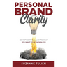 Personal Brand Clarity: Identify, Define, & Align to What You Want to be Known For