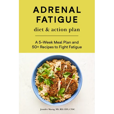 Adrenal Fatigue Diet & Action Plan: A 5-Week Meal Plan and 50+ Recipes to Fight Fatigue