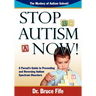 Stop Autism Now! a Parent's Guide to Preventing and Reversing Autism Spectrum Disorders
