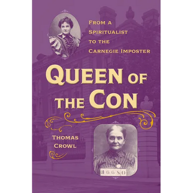 Queen of the Con: From a Spiritualist to the Carnegie Imposter