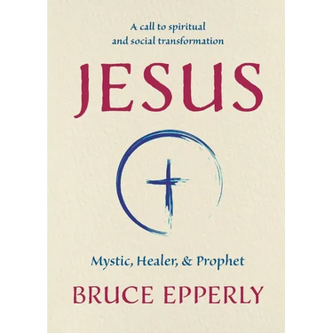 Jesus: Mystic, Healer, and Prophet