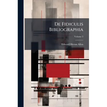 De Fidiculis Bibliographia: Being An Attempt Towards A Bibliography Of The Violin And All Other Instruments Played With A Bow In Ancient And Modern Ti