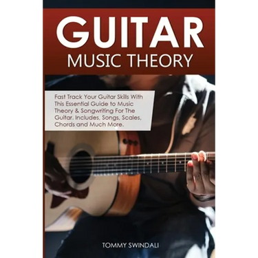 Guitar Music Theory: Fast Track Your Guitar Skills With This Essential Guide to Music Theory & Songwriting For The Guitar. Includes, Songs, Scales, Ch