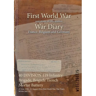 40 DIVISION 119 Infantry Brigade, Brigade Trench Mortar Battery: 25 June 1916 - 31 August 1916 (First World War, War Diary, WO95/2607/5)