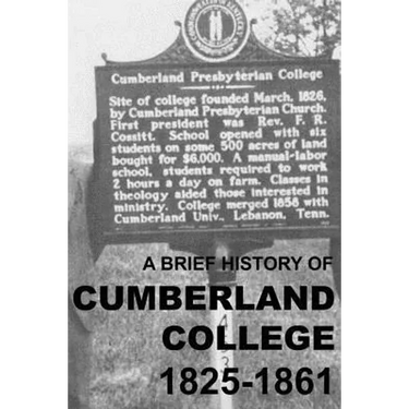 A Brief History of Cumberland College 1825-1861: The Original Cumberland Presbyterian Educational Institution in Princeton, Kentucky