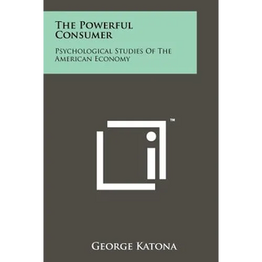 The Powerful Consumer: Psychological Studies Of The American Economy
