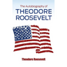 The Autobiography of Theodore Roosevelt