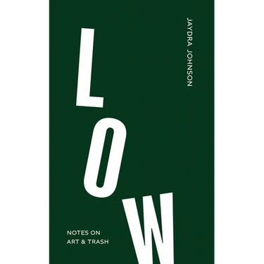 Low: Notes on Art & Trash