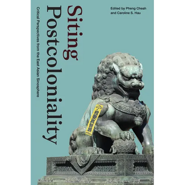 Siting Postcoloniality: Critical Perspectives from the East Asian Sinosphere