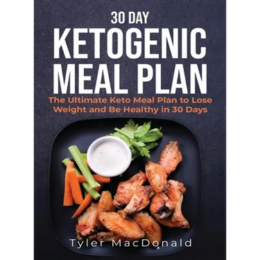 30-Day Ketogenic Meal Plan: The Ultimate Keto Meal Plan to Lose Weight and Be Healthy in 30 Days