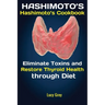Hashimoto's: Hashimoto's Cookbook Eliminate Toxins and Restore Thyroid Health through Diet In 1 Month