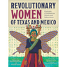 Revolutionary Women of Texas and Mexico: Portraits of Soldaderas, Saints, and Subversives