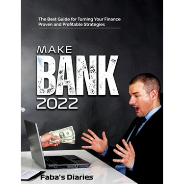 Make Bank 2022: The Best Guide for Turning Your Finance Using Proven and Profitable Strategies