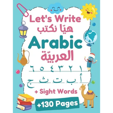 Let's Write Arabic: Letters Tracing Workbook For Preschoolers, Learn How to Write Arabic Letters and Numbers +130 Practice Pages