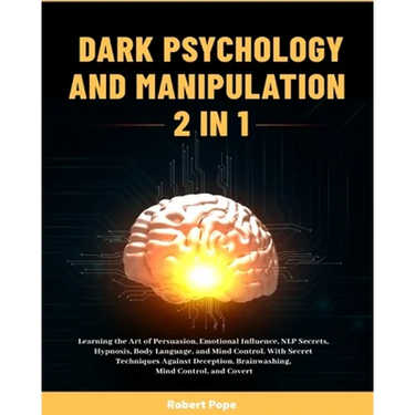 Dark Psychology and Manipulation (2 in 1): Learning the Art of Persuasion, Emotional Influence, NLP Secrets, Hypnosis, Body Language, and Mind Control