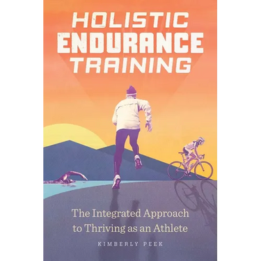 Holistic Endurance Training: The Integrated Approach to Thriving as an Athlete