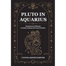 Pluto in Aquarius: Revolutionary Pathways to Health, Healing, and Human Evolution