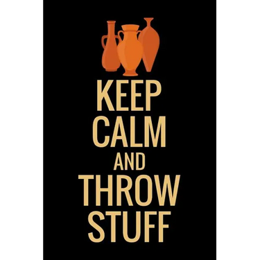Keep Calm and Throw Stuff: Pottery Project Book 80 Project Sheets to Record your Ceramic Work Gift for Potters