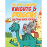 The Most Awesome Knights & Dragons Coloring Book For Kids: 25 Fun Designs For Boys And Girls - Perfect For Young Children Elementary Preschool Toddler