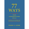 77 Ways To Perfect YourCommunications Skills: Enhancing Your Personal and Professional Relationships